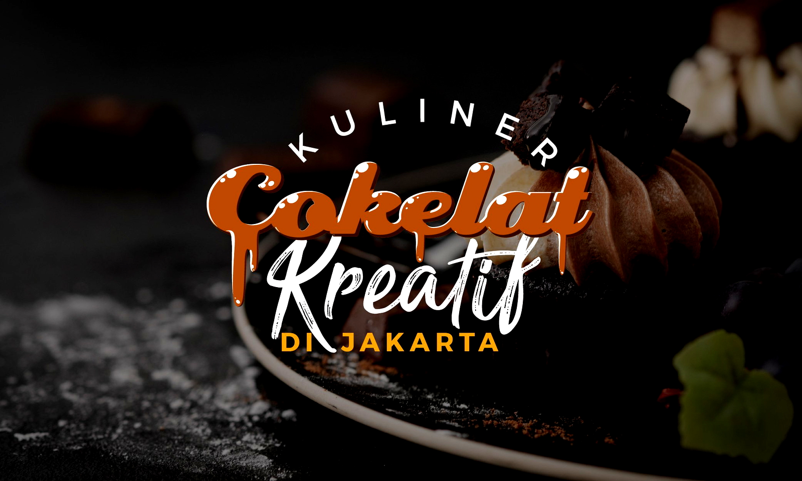 9 Kuliner Cokelat Paling Kreatif di Jakarta